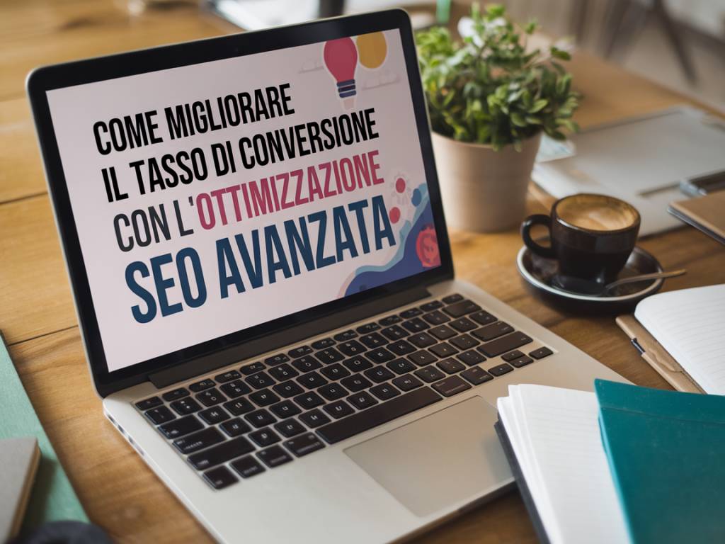 Come migliorare il tasso di conversione con l’ottimizzazione seo avanzata